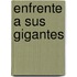 Enfrente a Sus Gigantes