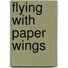 Flying with Paper Wings door Sandy Jeffs