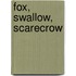 Fox, Swallow, Scarecrow
