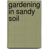 Gardening in Sandy Soil door C.L. Fornari