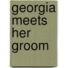 Georgia Meets Her Groom door Elizabeth Bevarly