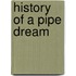 History of a Pipe Dream