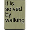 It Is Solved by Walking by Catherine Banks