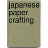 Japanese Paper Crafting by Richard L.L. Alexander
