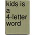 Kids Is a 4-Letter Word