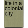 Life in a Colonial City door Therese Harasymiw