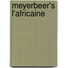 Meyerbeer's L'Africaine door Burton D. Fisher