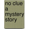No Clue a Mystery Story by James Hay