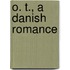 O. T., a Danish Romance