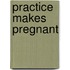 Practice Makes Pregnant