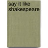 Say It Like Shakespeare door Thomas Leech