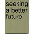 Seeking a Better Future