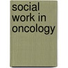 Social Work in Oncology door Marie Lauria