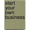 Start Your Own Business door Inc The Staff of Entrepreneur Media