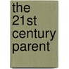 The 21st Century Parent by Mary Johnson