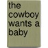 The Cowboy Wants a Baby