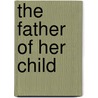 The Father of Her Child by Joan Elliott Pickart