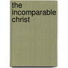 The Incomparable Christ door J. Oswald Sanders