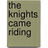 The Knights Came Riding door Jim Nicolson