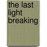 The Last Light Breaking by Nick Jans