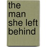 The Man She Left Behind by Janice Carter