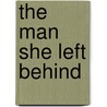 The Man She Left Behind door Janice Carter