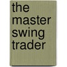 The Master Swing Trader door Alan Farley