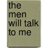 The Men Will Talk to Me
