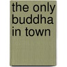 The Only Buddha in Town door Alanna Maure