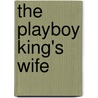 The Playboy King's Wife by Emma Darcy