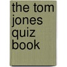 The Tom Jones Quiz Book door Kim Kimber
