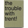 The Trouble with Trent! by Jessica Steele