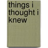 Things I Thought I Knew door Kathryn White