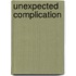 Unexpected Complication