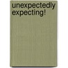 Unexpectedly Expecting! door Susan Mallery