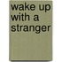 Wake Up with a Stranger
