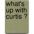 What's up with Curtis ?