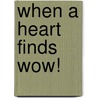 When a Heart Finds Wow! door Brenda Hill