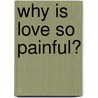 Why Is Love So Painful? door Set Osho