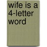 Wife Is a 4-Letter Word door Stephanie Bond