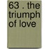 63 . the Triumph of Love
