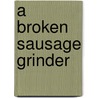A Broken Sausage Grinder door Hank Thomas