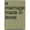 A Marriage Made in Texas door Eve Gaddy