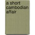 A Short Cambodian Affair