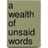 A Wealth of Unsaid Words