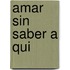 Amar Sin Saber a Qui