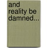 And Reality Be Damned... by Robert Buchar