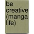 Be Creative (Manga Life)