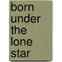 Born Under the Lone Star