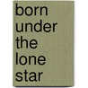 Born Under the Lone Star door Darlene Graham